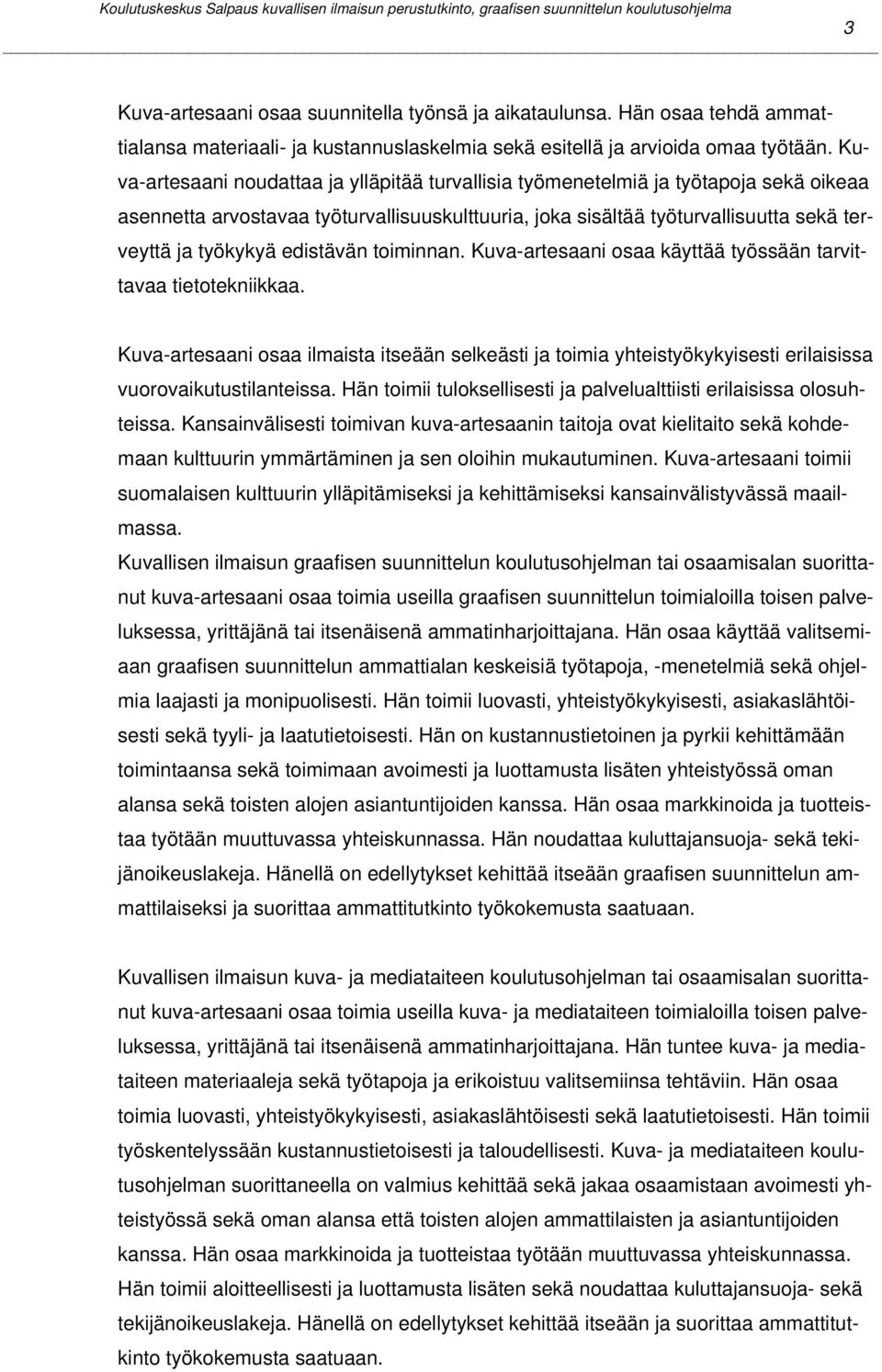 edistävän toiminnan. Kuva-artesaani osaa käyttää työssään tarvittavaa tietotekniikkaa.