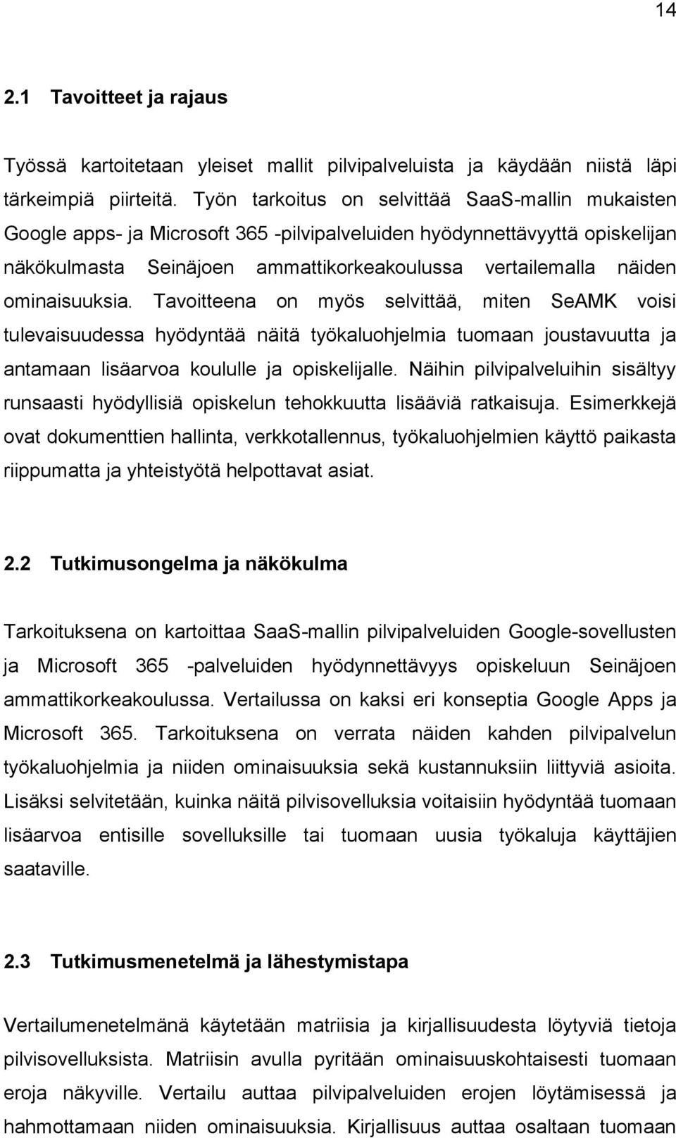 ominaisuuksia. Tavoitteena on myös selvittää, miten SeAMK voisi tulevaisuudessa hyödyntää näitä työkaluohjelmia tuomaan joustavuutta ja antamaan lisäarvoa koululle ja opiskelijalle.