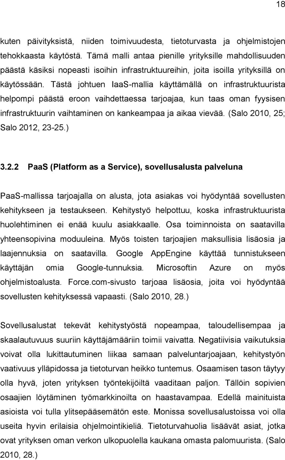 Tästä johtuen IaaS-mallia käyttämällä on infrastruktuurista helpompi päästä eroon vaihdettaessa tarjoajaa, kun taas oman fyysisen infrastruktuurin vaihtaminen on kankeampaa ja aikaa vievää.