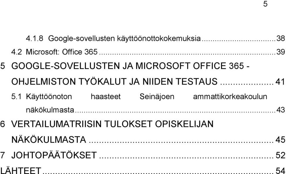 TESTAUS... 41 5.1 Käyttöönoton haasteet Seinäjoen ammattikorkeakoulun näkökulmasta.