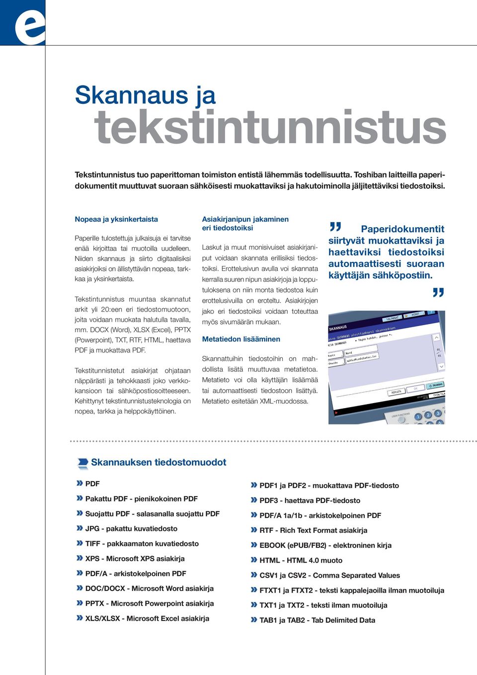 Nopeaa ja yksinkertaista Paperille tulostettuja julkaisuja ei tarvitse enää kirjoittaa tai muotoilla uudelleen.