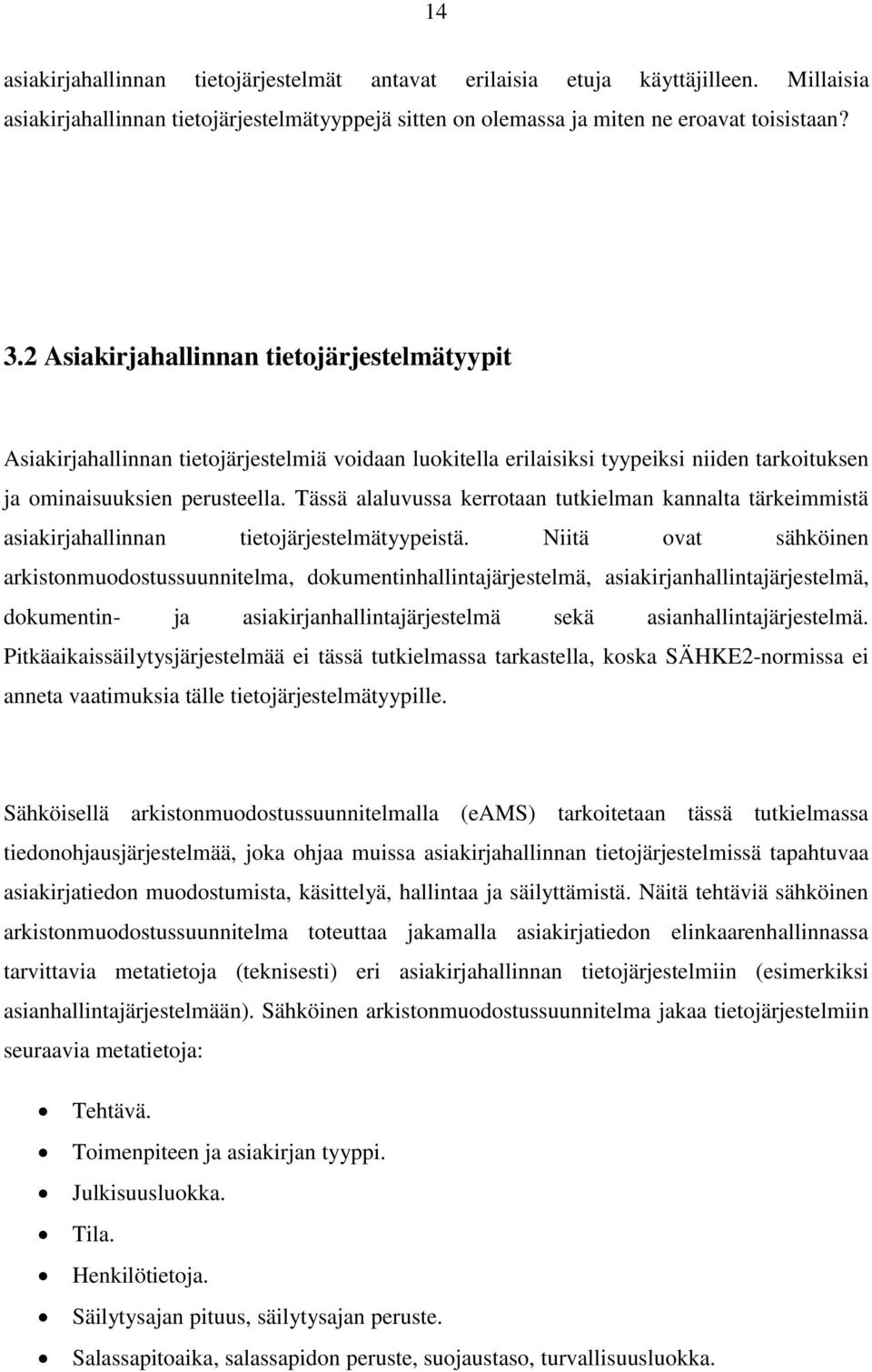 Tässä alaluvussa kerrotaan tutkielman kannalta tärkeimmistä asiakirjahallinnan tietojärjestelmätyypeistä.