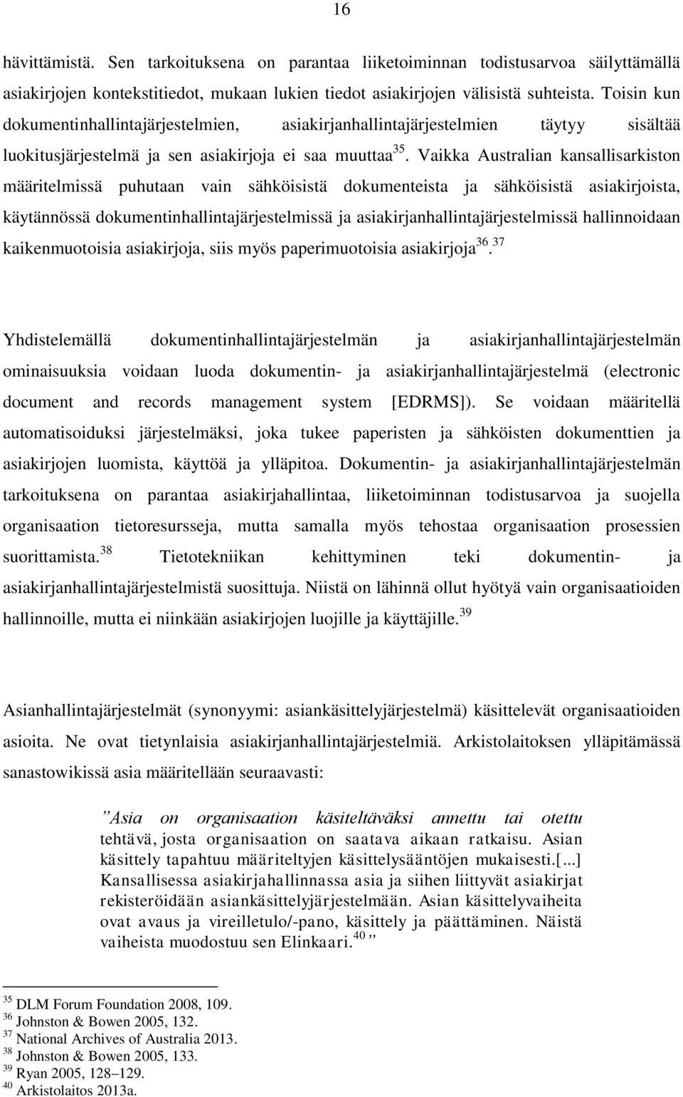 Vaikka Australian kansallisarkiston määritelmissä puhutaan vain sähköisistä dokumenteista ja sähköisistä asiakirjoista, käytännössä dokumentinhallintajärjestelmissä ja