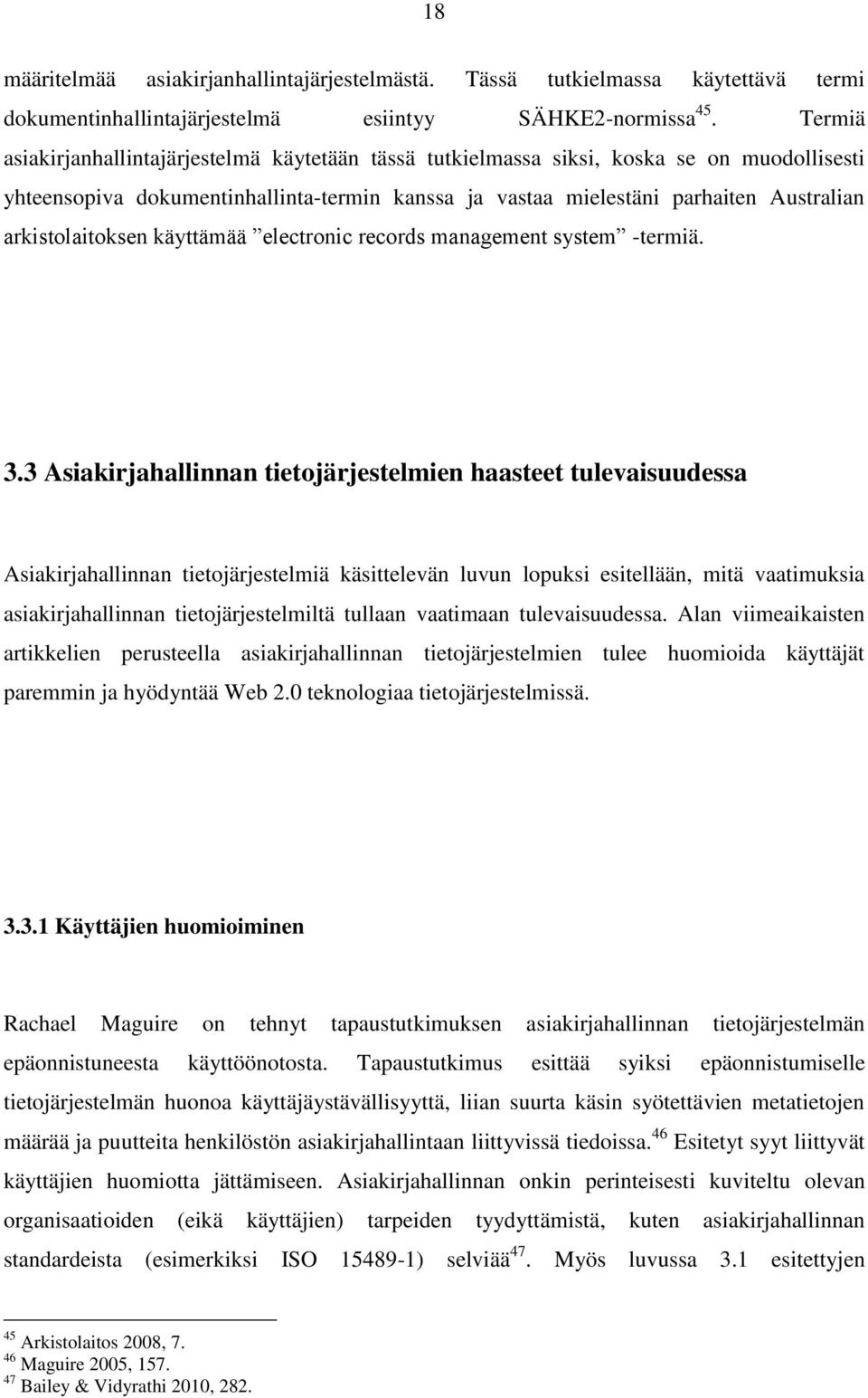 arkistolaitoksen käyttämää electronic records management system -termiä. 3.