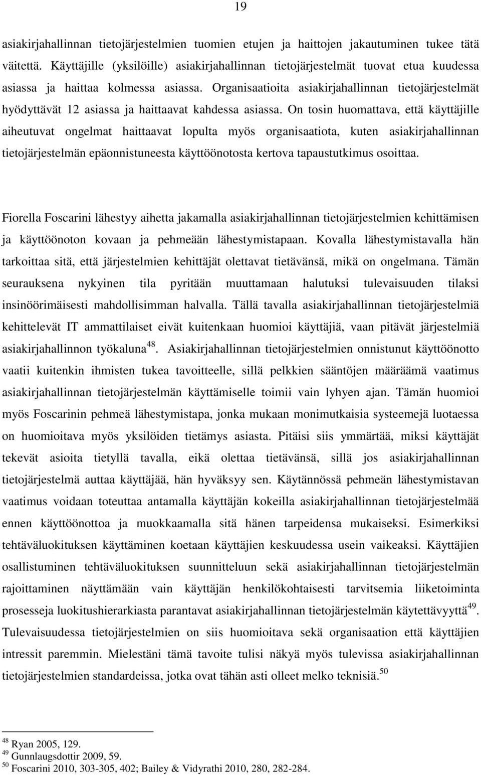 Organisaatioita asiakirjahallinnan tietojärjestelmät hyödyttävät 12 asiassa ja haittaavat kahdessa asiassa.