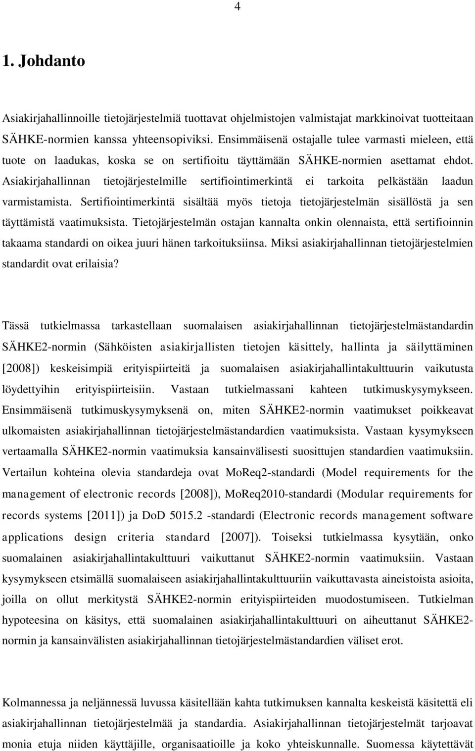 Asiakirjahallinnan tietojärjestelmille sertifiointimerkintä ei tarkoita pelkästään laadun varmistamista.