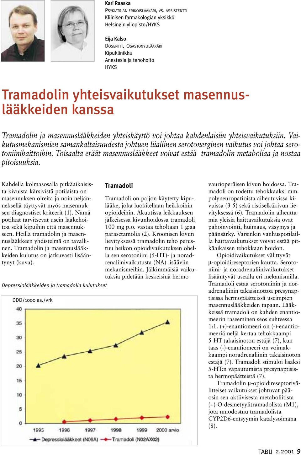 kanssa Tramadolin ja masennuslääkkeiden yhteiskäyttö voi johtaa kahdenlaisiin yhteisvaikutuksiin.