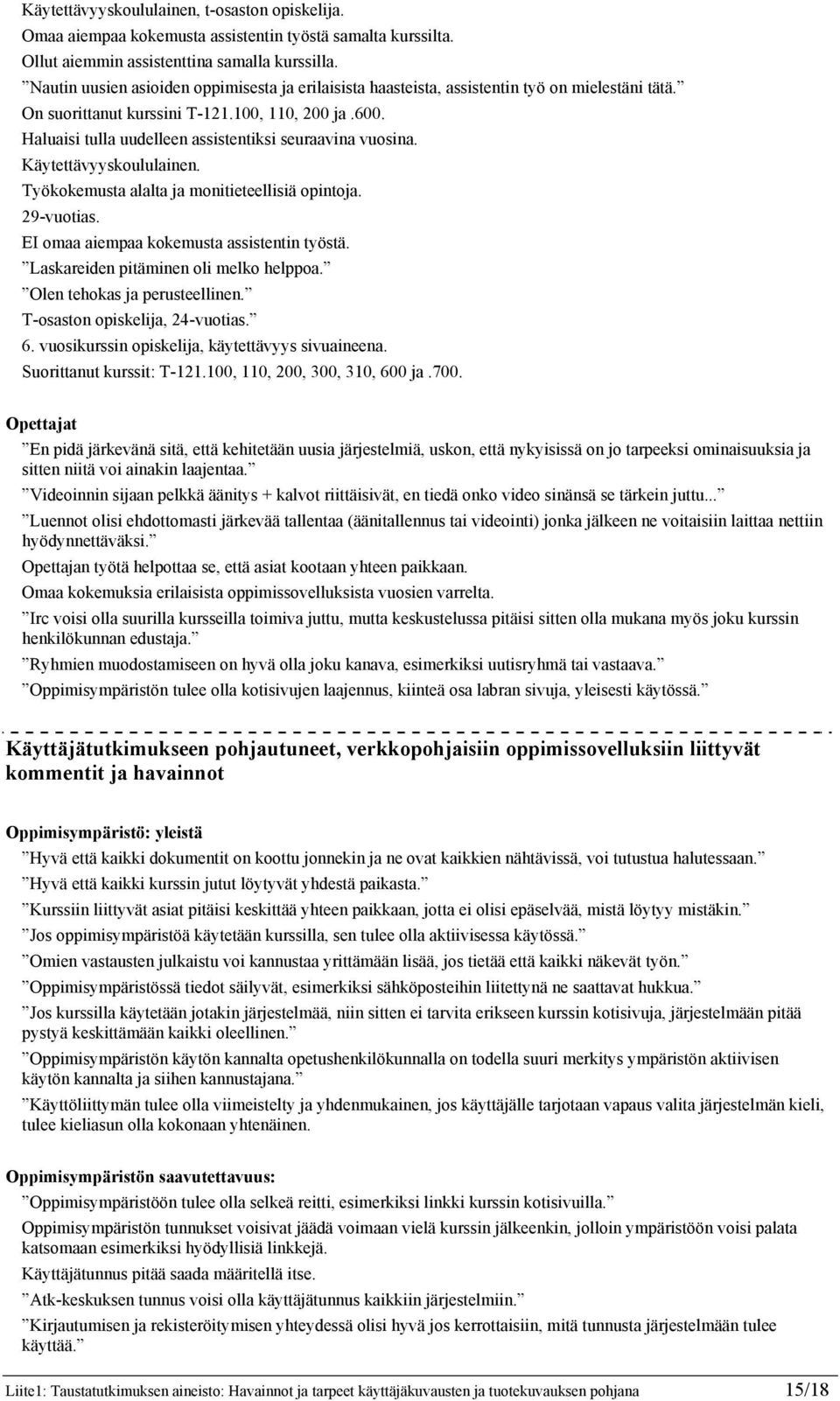 Haluaisi tulla uudelleen assistentiksi seuraavina vuosina. Käytettävyyskoululainen. Työkokemusta alalta ja monitieteellisiä opintoja. 29-vuotias. EI omaa aiempaa kokemusta assistentin työstä.