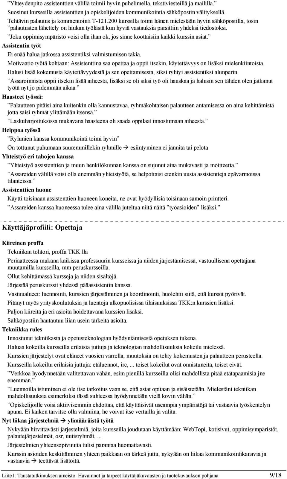 Joku oppimisympäristö voisi olla ihan ok, jos sinne koottaisiin kaikki kurssin asiat. Assistentin työt Ei enää halua jatkossa assistentiksi valmistumisen takia.