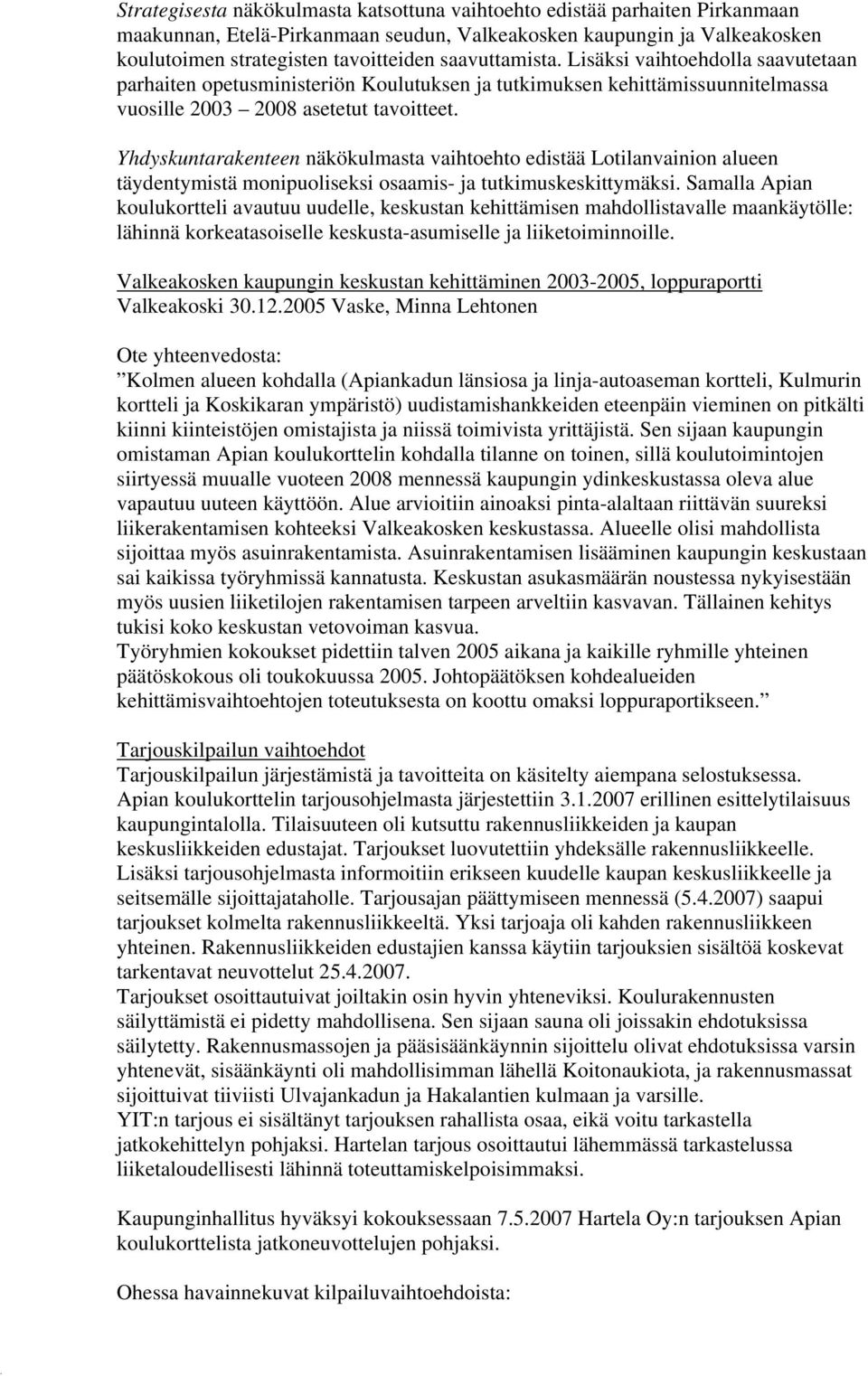 Yhdyskuntarakenteen näkökulmasta vaihtoehto edistää Lotilanvainion alueen täydentymistä monipuoliseksi osaamis- ja tutkimuskeskittymäksi.