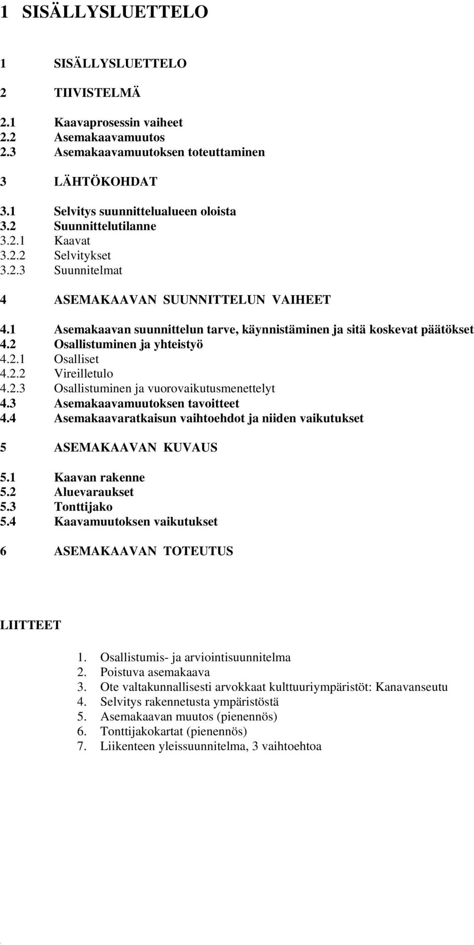 2 Osallistuminen ja yhteistyö 4.2.1 Osalliset 4.2.2 Vireilletulo 4.2.3 Osallistuminen ja vuorovaikutusmenettelyt 4.3 Asemakaavamuutoksen tavoitteet 4.