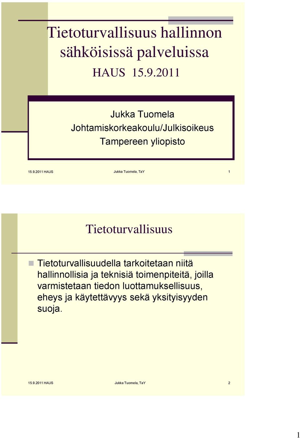 2011 HAUS Jukka Tuomela, TaY 1 Tietoturvallisuus Tietoturvallisuudella tarkoitetaan niitä