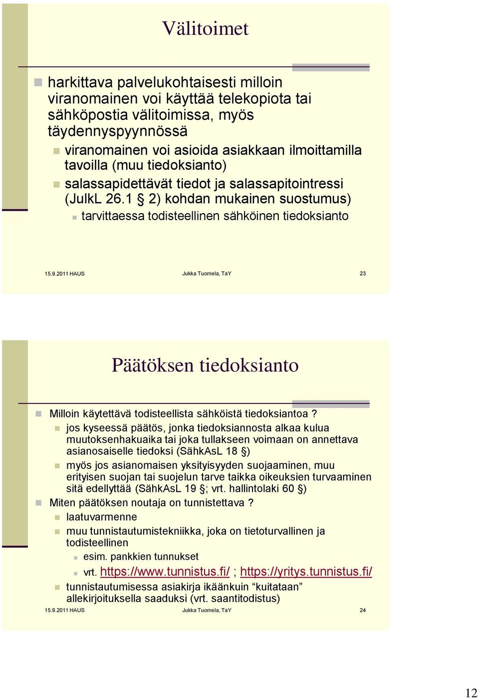 2011 HAUS Jukka Tuomela, TaY 23 Päätöksen tiedoksianto Milloin käytettävä todisteellista sähköistä tiedoksiantoa?