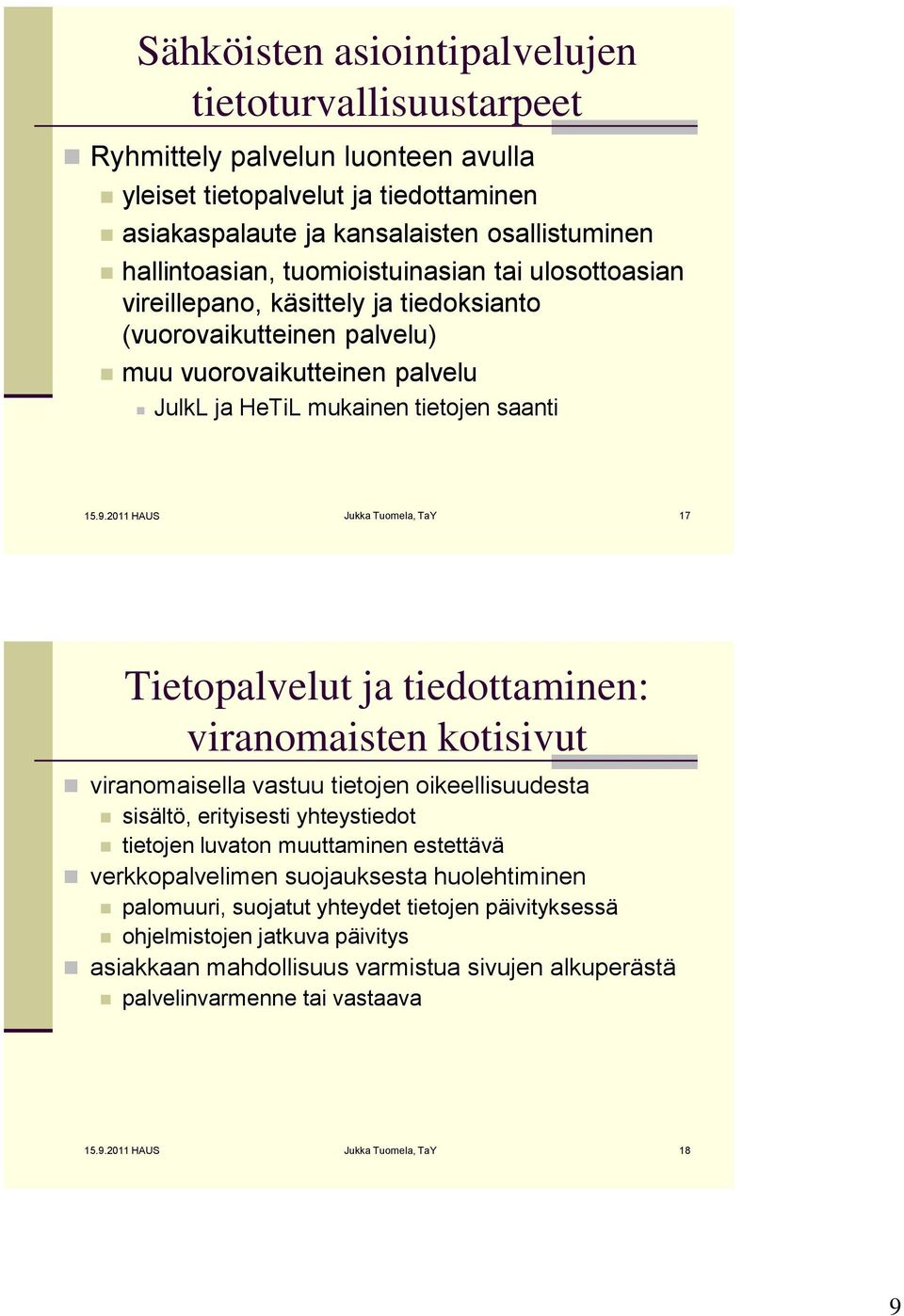 2011 HAUS Jukka Tuomela, TaY 17 Tietopalvelut ja tiedottaminen: viranomaisten kotisivut viranomaisella vastuu tietojen oikeellisuudesta sisältö, erityisesti yhteystiedot tietojen luvaton muuttaminen