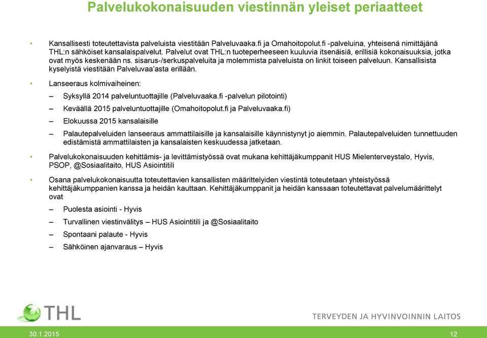 sisarus-/serkuspalveluita ja molemmista palveluista on linkit toiseen palveluun. Kansallisista kyselyistä viestitään Palveluvaa asta erillään.