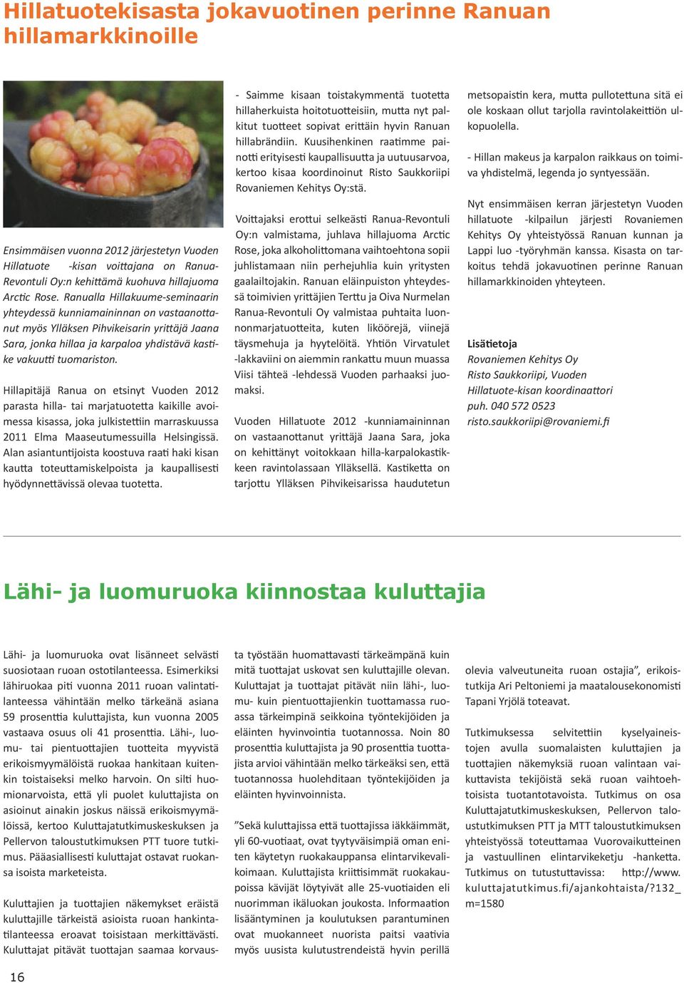 Hillapitäjä Ranua on etsinyt Vuoden 2012 parasta hilla- tai marjatuotetta kaikille avoimessa kisassa, joka julkistettiin marraskuussa 2011 Elma Maaseutumessuilla Helsingissä.