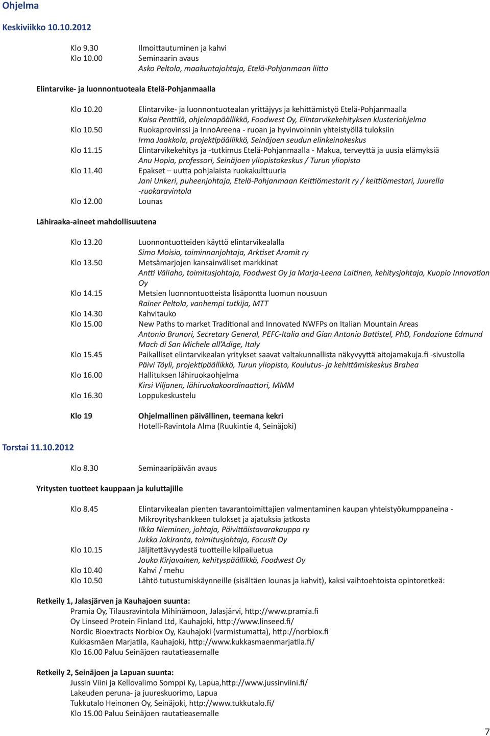 00 Elintarvike- ja luonnontuotealan yrittäjyys ja kehittämistyö Etelä-Pohjanmaalla Kaisa Penttilä, ohjelmapäällikkö, Foodwest Oy, Elintarvikekehityksen klusteriohjelma Ruokaprovinssi ja InnoAreena -