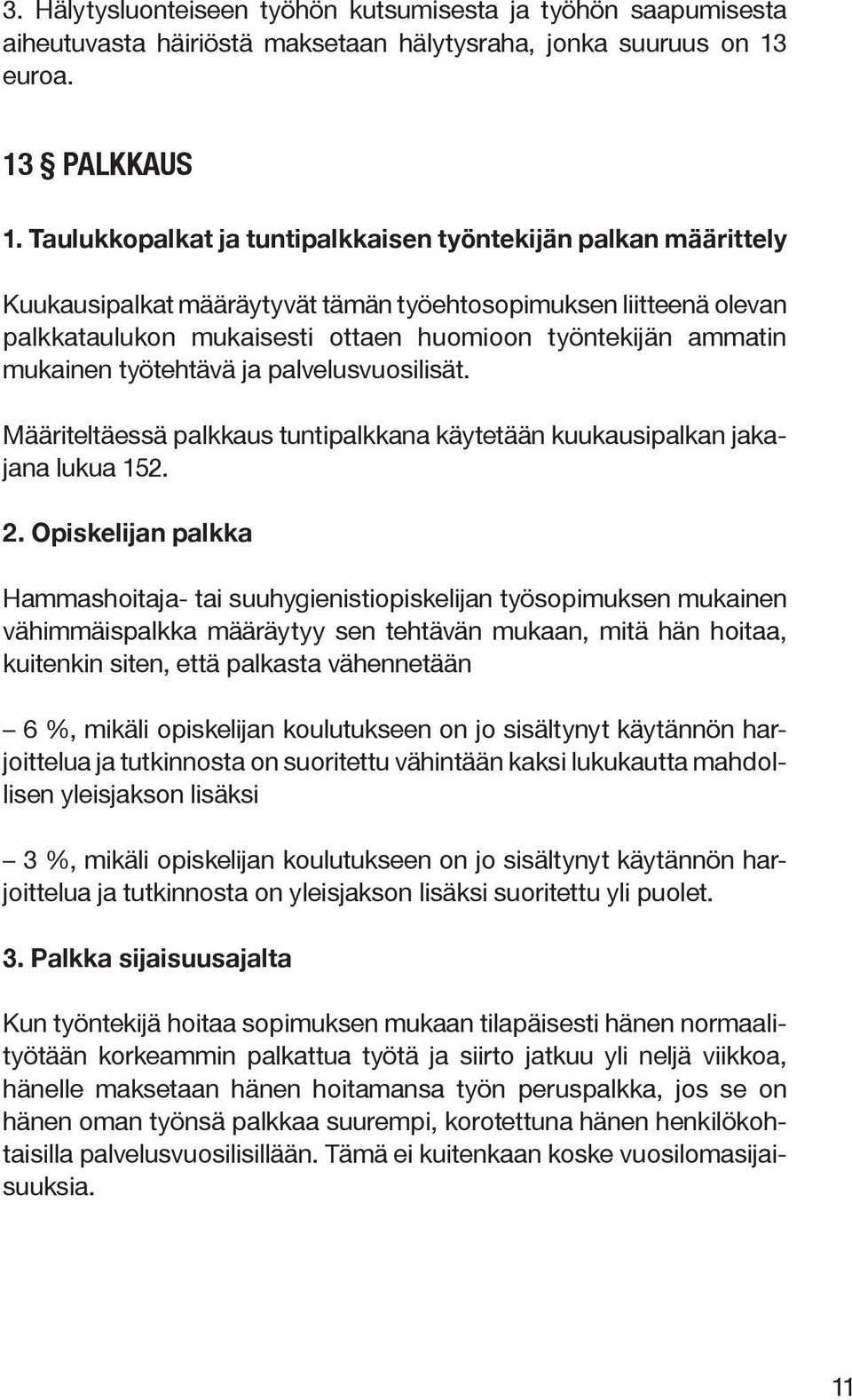 mukainen työtehtävä ja palvelusvuosilisät. Määriteltäessä palkkaus tuntipalkkana käytetään kuukausipalkan jakajana lukua 152. 2.