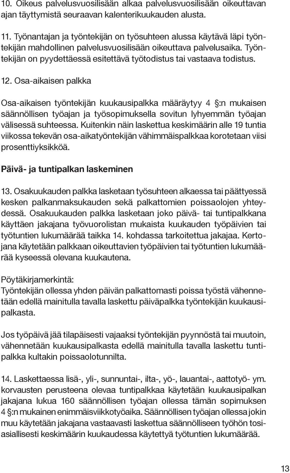 Työntekijän on pyydettäessä esitettävä työtodistus tai vastaava todistus. 12.