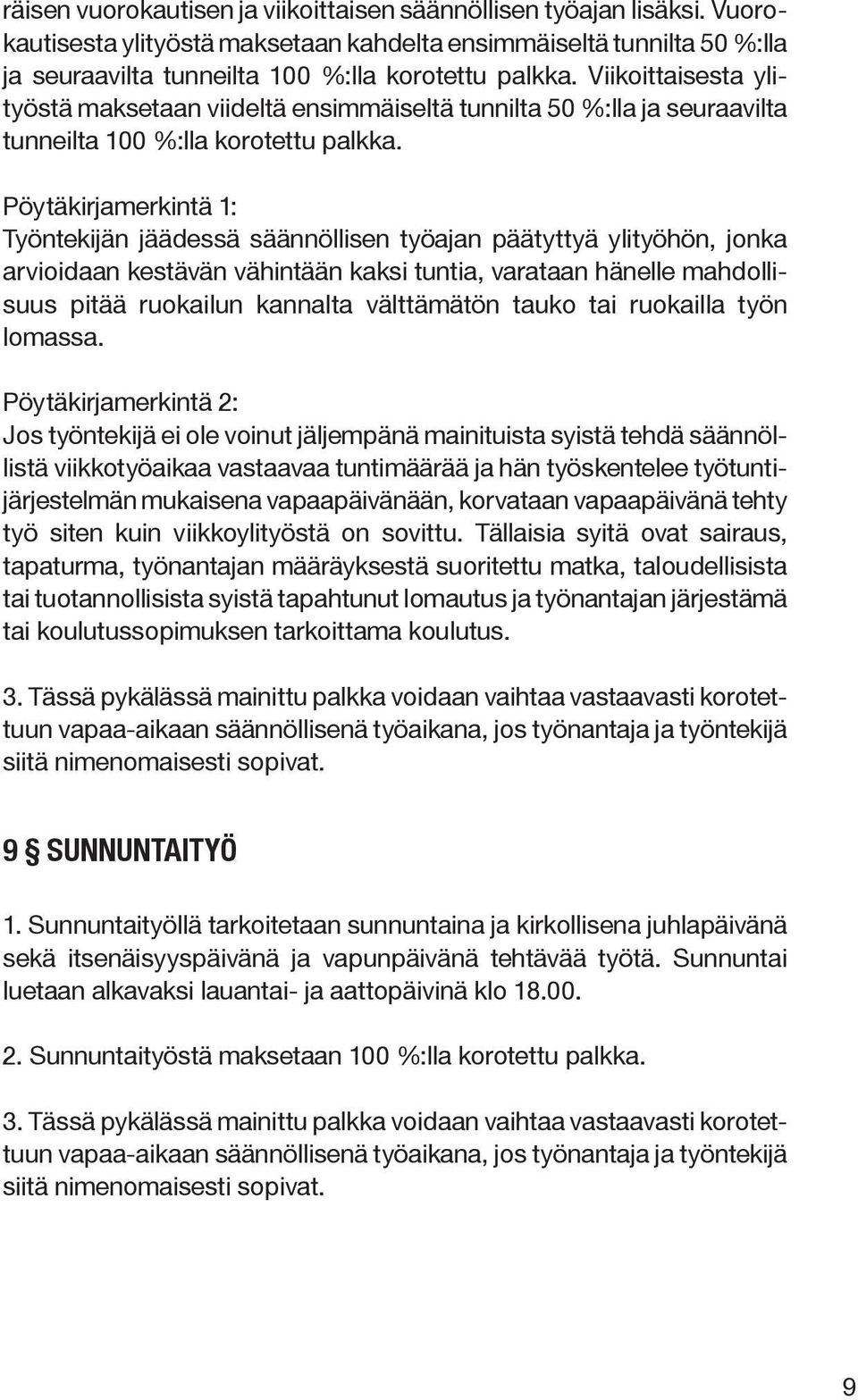 Pöytäkirjamerkintä 1: Työntekijän jäädessä säännöllisen työajan päätyttyä ylityöhön, jonka arvioidaan kestävän vähintään kaksi tuntia, varataan hänelle mahdollisuus pitää ruokailun kannalta