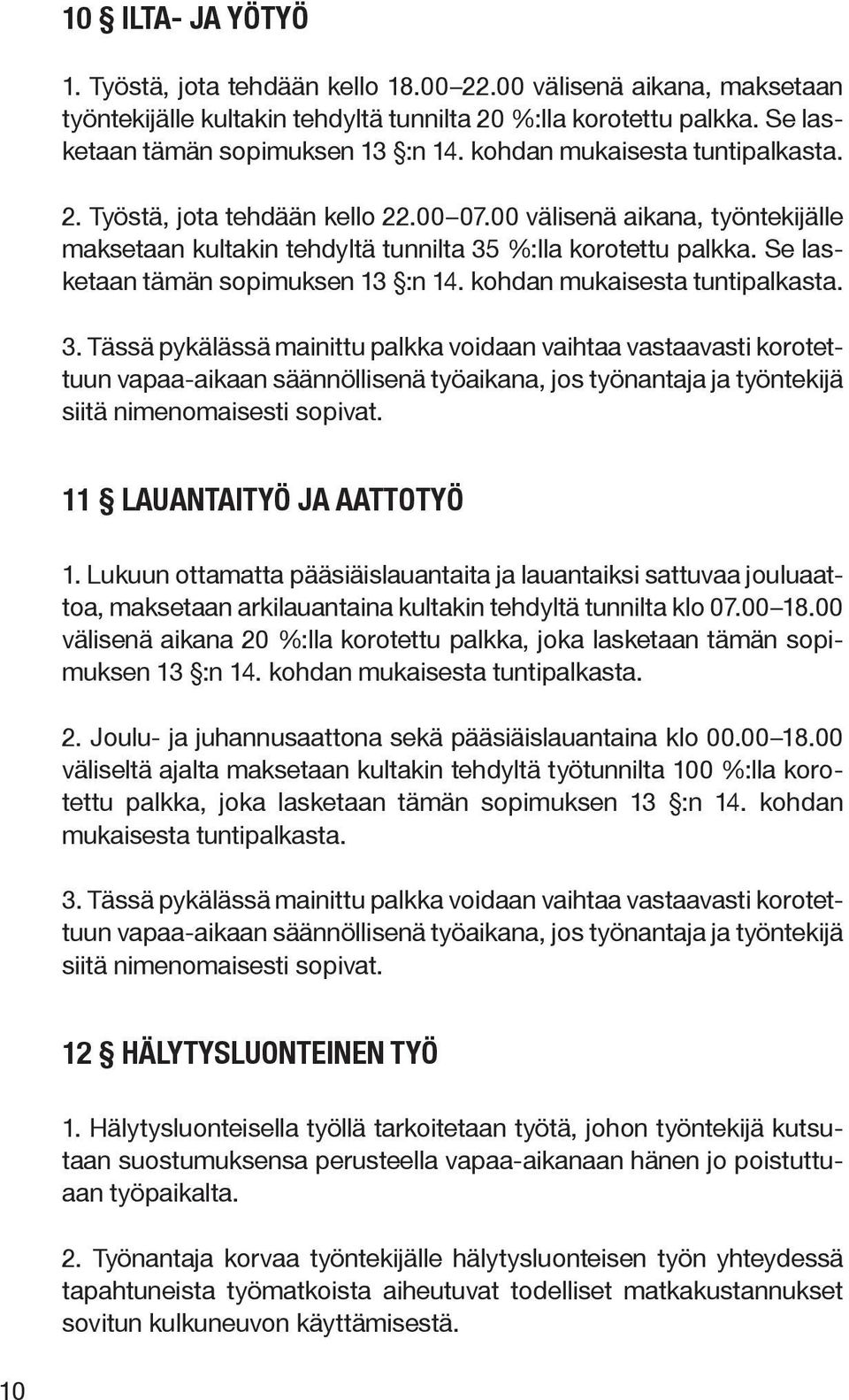 Se lasketaan tämän sopimuksen 13 :n 14. kohdan mukaisesta tuntipalkasta. 3.