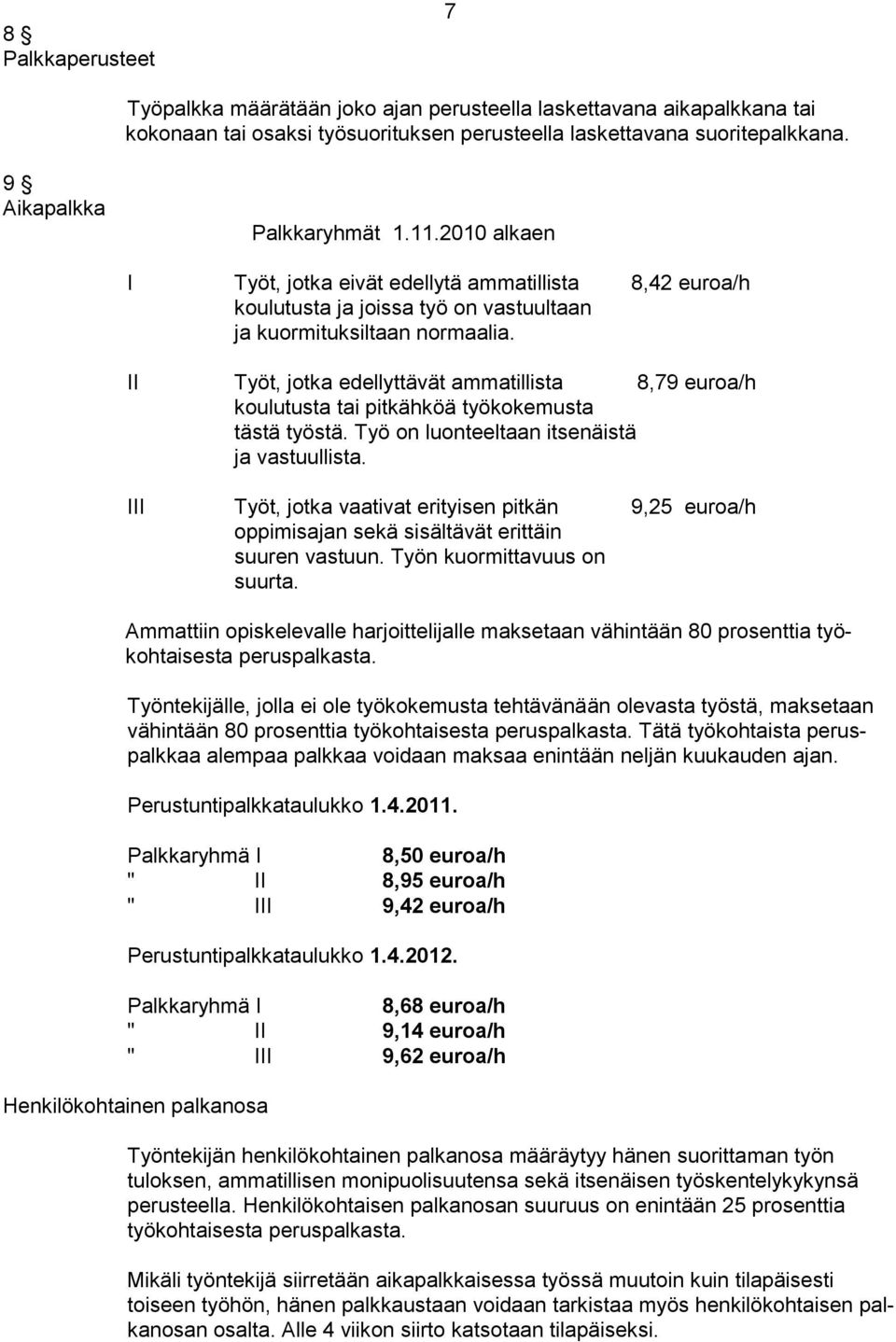 II Työt, jotka edellyttävät ammatillista 8,79 euroa/h koulutusta tai pitkähköä työkokemusta tästä työstä. Työ on luonteeltaan itsenäistä ja vastuullista.