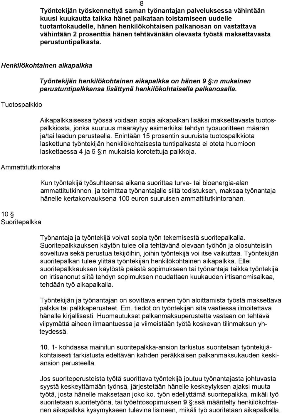 Henkilökohtainen aikapalkka Tuotospalkkio Ammattitutkintoraha 10 Suoritepalkka Työntekijän henkilökohtainen aikapalkka on hänen 9 :n mukainen perustuntipalkkansa lisättynä henkilökohtaisella