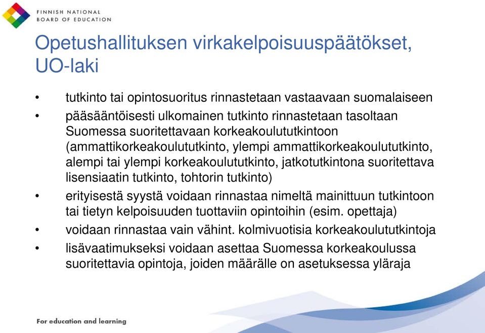 lisensiaatin tutkinto, tohtorin tutkinto) erityisestä syystä voidaan rinnastaa nimeltä mainittuun tutkintoon tai tietyn kelpoisuuden tuottaviin opintoihin (esim.