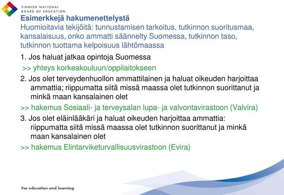 Jos olet terveydenhuollon ammattilainen ja haluat oikeuden harjoittaa ammattia; riippumatta siitä missä maassa olet tutkinnon suorittanut ja minkä maan kansalainen olet >> hakemus