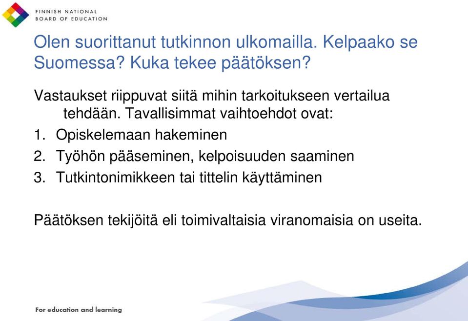 Tavallisimmat vaihtoehdot ovat: 1. Opiskelemaan hakeminen 2.