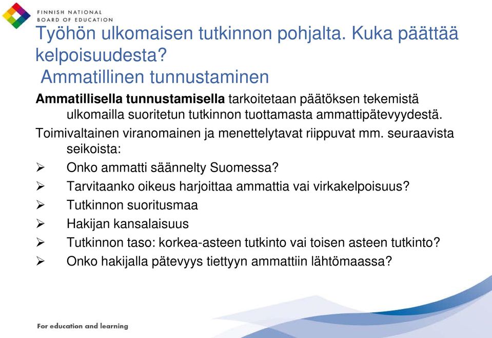 ammattipätevyydestä. Toimivaltainen viranomainen ja menettelytavat riippuvat mm. seuraavista seikoista: Onko ammatti säännelty Suomessa?