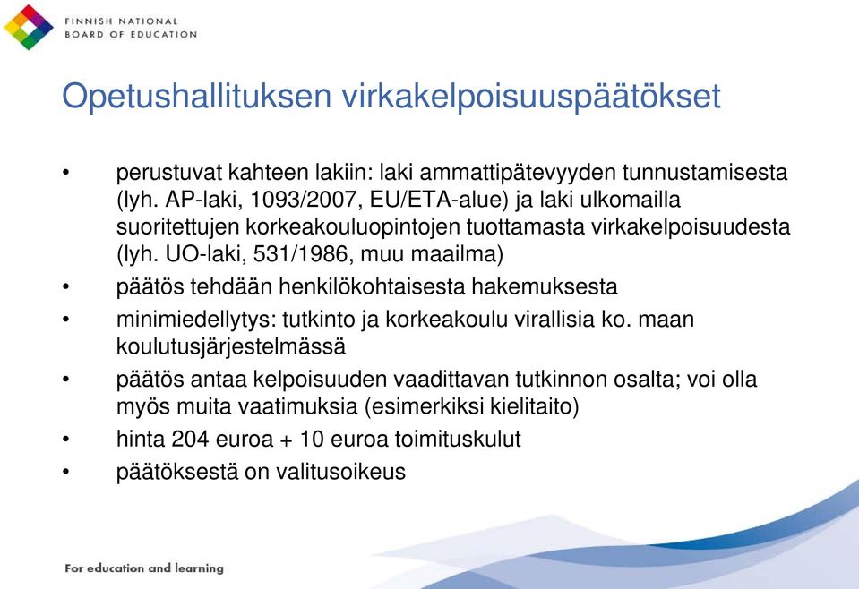 UO-laki, 531/1986, muu maailma) päätös tehdään henkilökohtaisesta hakemuksesta minimiedellytys: tutkinto ja korkeakoulu virallisia ko.