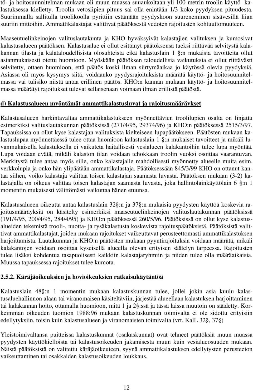 Maaseutuelinkeinojen valituslautakunta ja KHO hyväksyivät kalastajien valituksen ja kumosivat kalastusalueen päätöksen.