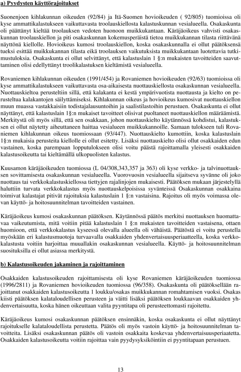 Käräjäoikeus vahvisti osakaskunnan troolauskiellon ja piti osakaskunnan kokemusperäistä tietoa muikkukannan tilasta riittävänä näyttönä kiellolle.