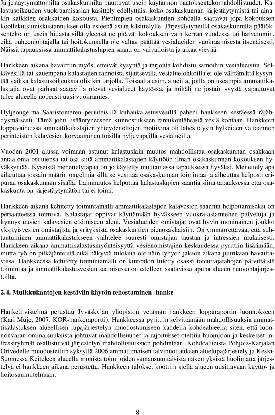 Pienimpien osakaskuntien kohdalla saattavat jopa kokouksen koollekutsumiskustannukset olla esteenä asian käsittelylle.