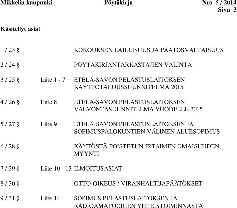 VUODELLE 2015 5 / 27 Liite 9 ETELÄ-SAVON PELASTUSLAITOKSEN JA SOPIMUSPALOKUNTIEN VÄLINEN ALUESOPIMUS 6 / 28 KÄYTÖSTÄ POISTETUN IRTAIMEN OMAISUUDEN