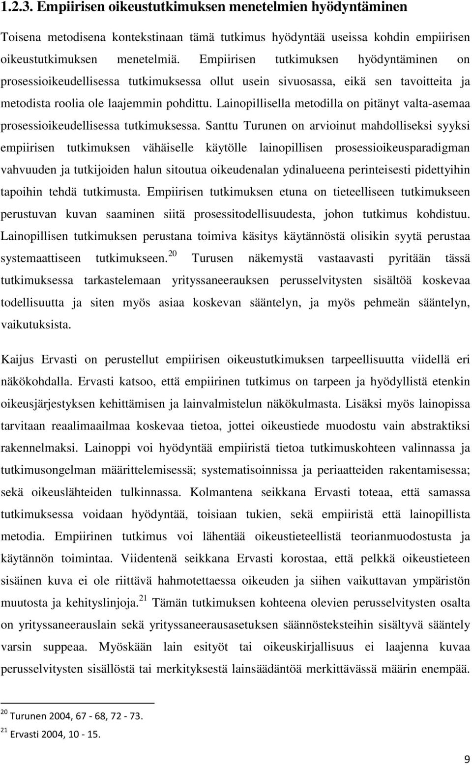 Lainopillisella metodilla on pitänyt valta-asemaa prosessioikeudellisessa tutkimuksessa.