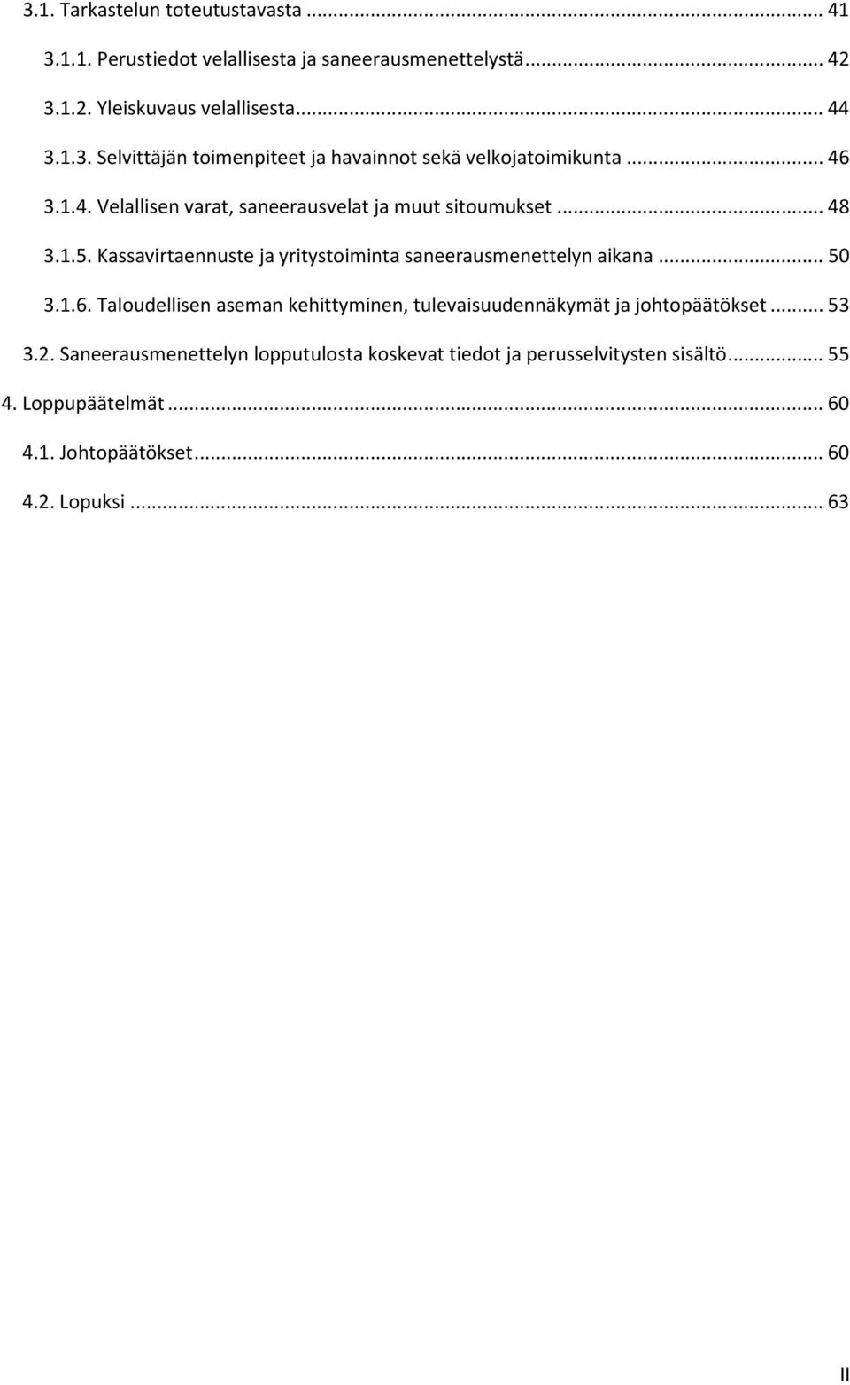 1.6. Taloudellisen aseman kehittyminen, tulevaisuudennäkymät ja johtopäätökset... 53 3.2.