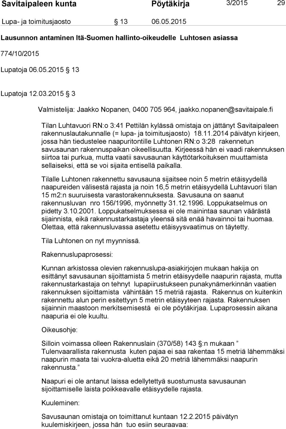 fi Tilan Luhtavuori RN:o 3:41 Pettilän kylässä omistaja on jättänyt Savitaipaleen rakennuslautakunnalle (= lupa- ja toimitusjaosto) 18.11.