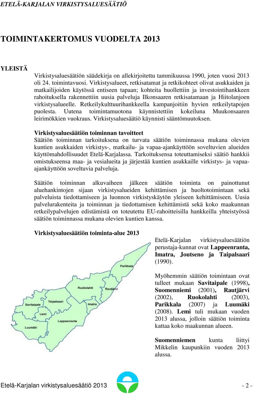 Ilkonsaaren retkisatamaan ja Hiitolanjoen virkistysalueelle. Retkeilykulttuurihankkeella kampanjoitiin hyvien retkeilytapojen puolesta.