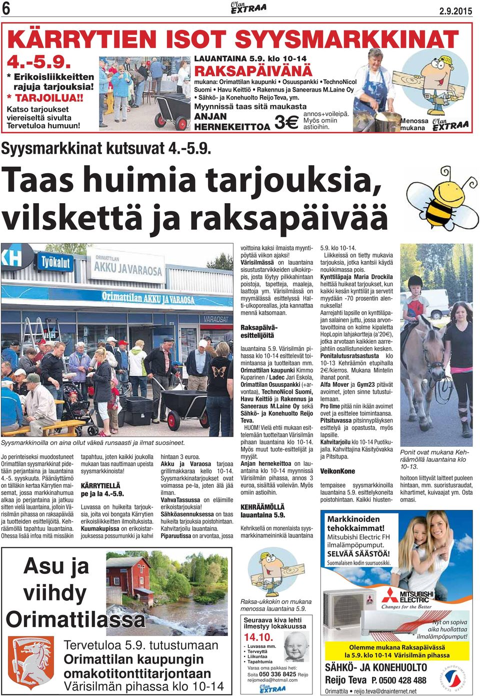 Taas huimia tarjouksia, vilskettä ja raksapäivää Menossa mukana Syysmarkkinoilla on aina ollut väkeä runsaasti ja ilmat suosineet.