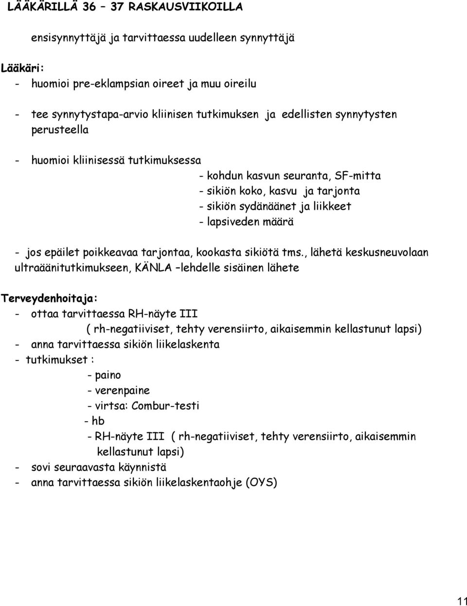 epäilet poikkeavaa tarjontaa, kookasta sikiötä tms.