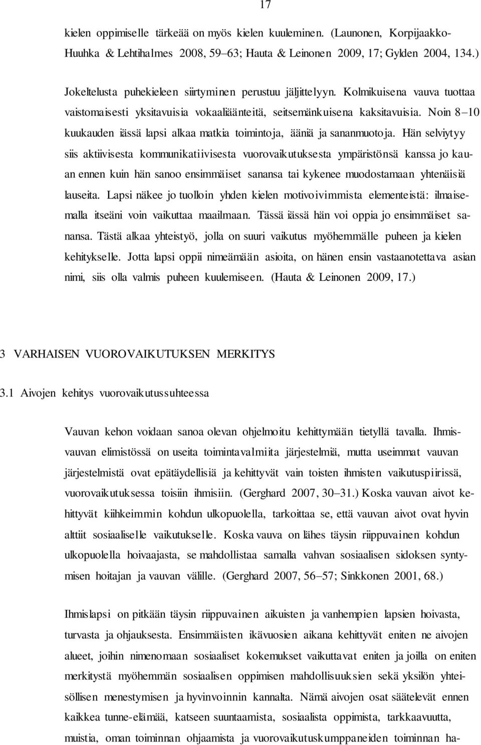 Noin 8 10 kuukauden iässä lapsi alkaa matkia toimintoja, ääniä ja sananmuotoja.