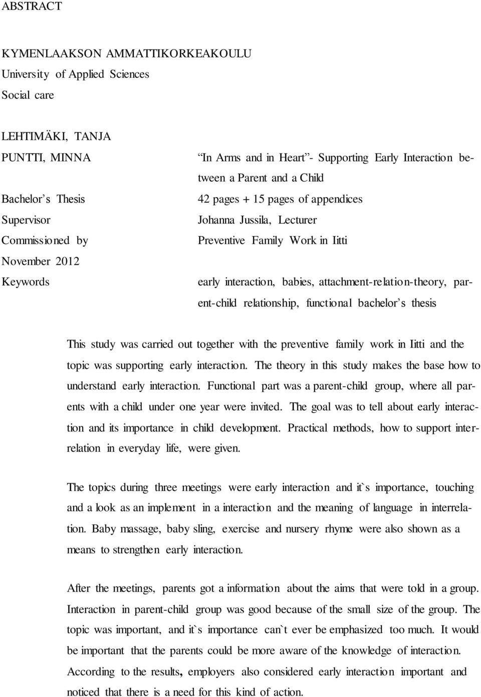 attachment-relation-theory, parent-child relationship, functional bachelor s thesis This study was carried out together with the preventive family work in Iitti and the topic was supporting early