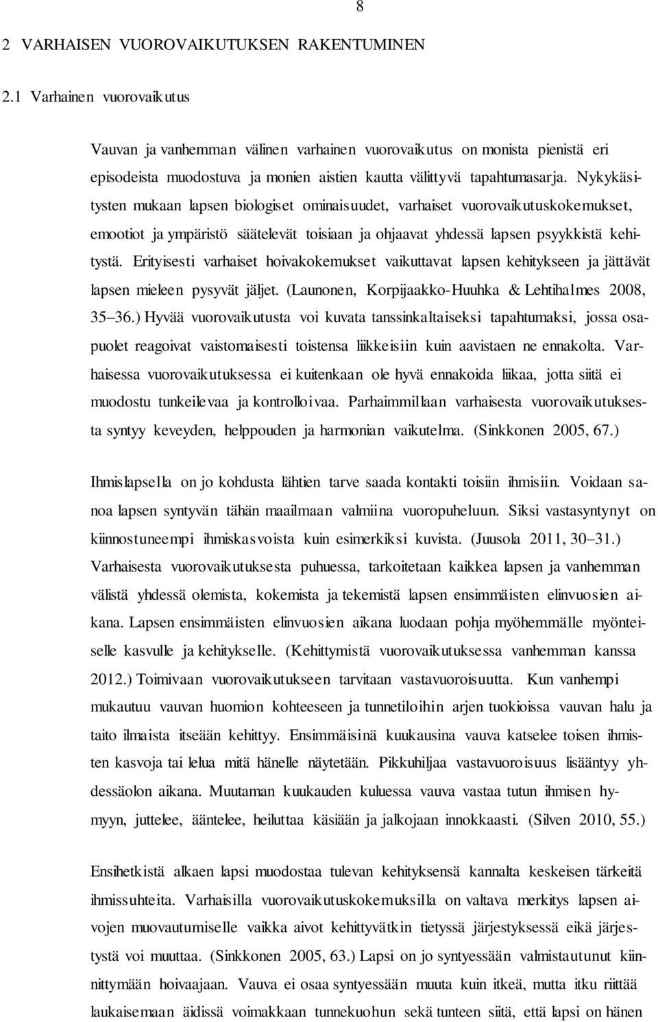 Nykykäsitysten mukaan lapsen biologiset ominaisuudet, varhaiset vuorovaikutuskokemukset, emootiot ja ympäristö säätelevät toisiaan ja ohjaavat yhdessä lapsen psyykkistä kehitystä.