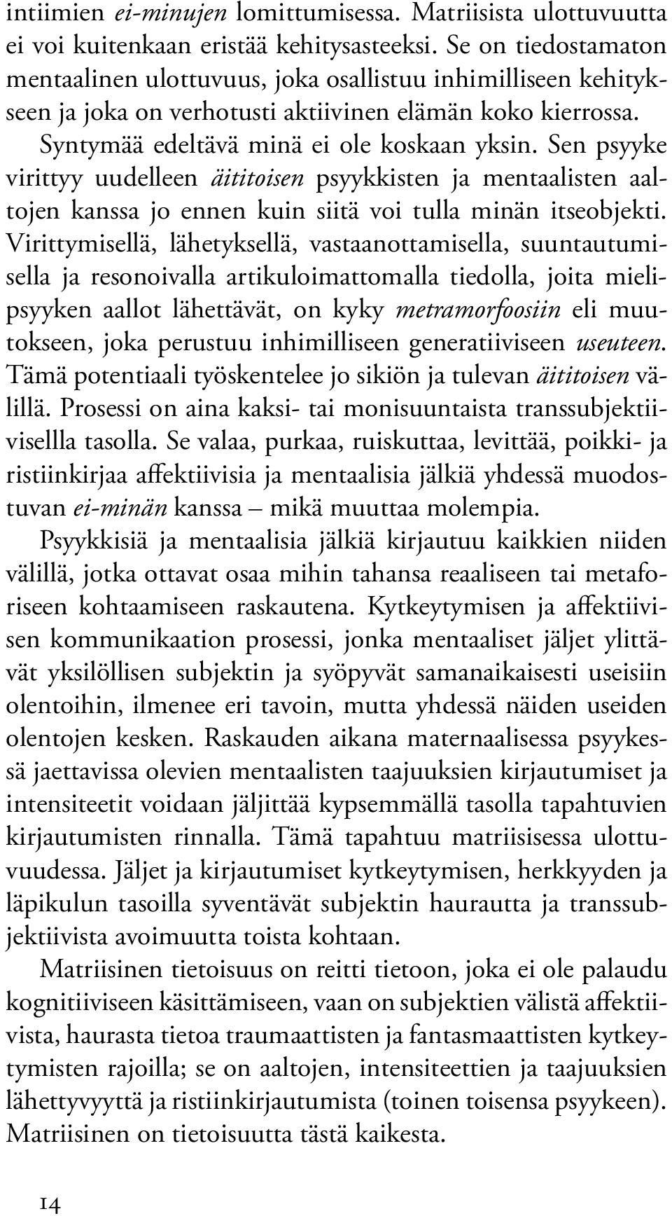 Sen psyyke virittyy uudelleen äititoisen psyykkisten ja mentaalisten aaltojen kanssa jo ennen kuin siitä voi tulla minän itseobjekti.