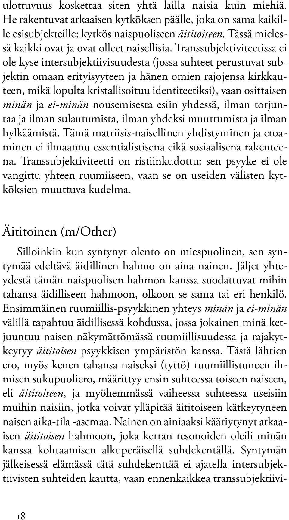 Transsubjektiviteetissa ei ole kyse intersubjektiivisuudesta (jossa suhteet perustuvat subjektin omaan erityisyyteen ja hänen omien rajojensa kirkkauteen, mikä lopulta kristallisoituu