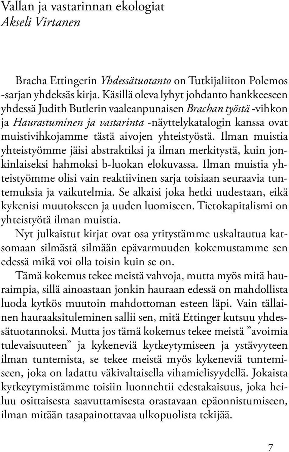 yhteistyöstä. Ilman muistia yhteistyömme jäisi abstraktiksi ja ilman merkitystä, kuin jonkinlaiseksi hahmoksi b-luokan elokuvassa.