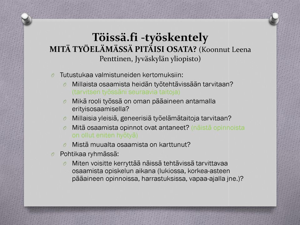 (tarvitsen työssäni seuraavia taitoja) Mikä rooli työssä on oman pääaineen antamalla erityisosaamisella? Millaisia yleisiä, geneerisiä työelämätaitoja tarvitaan?