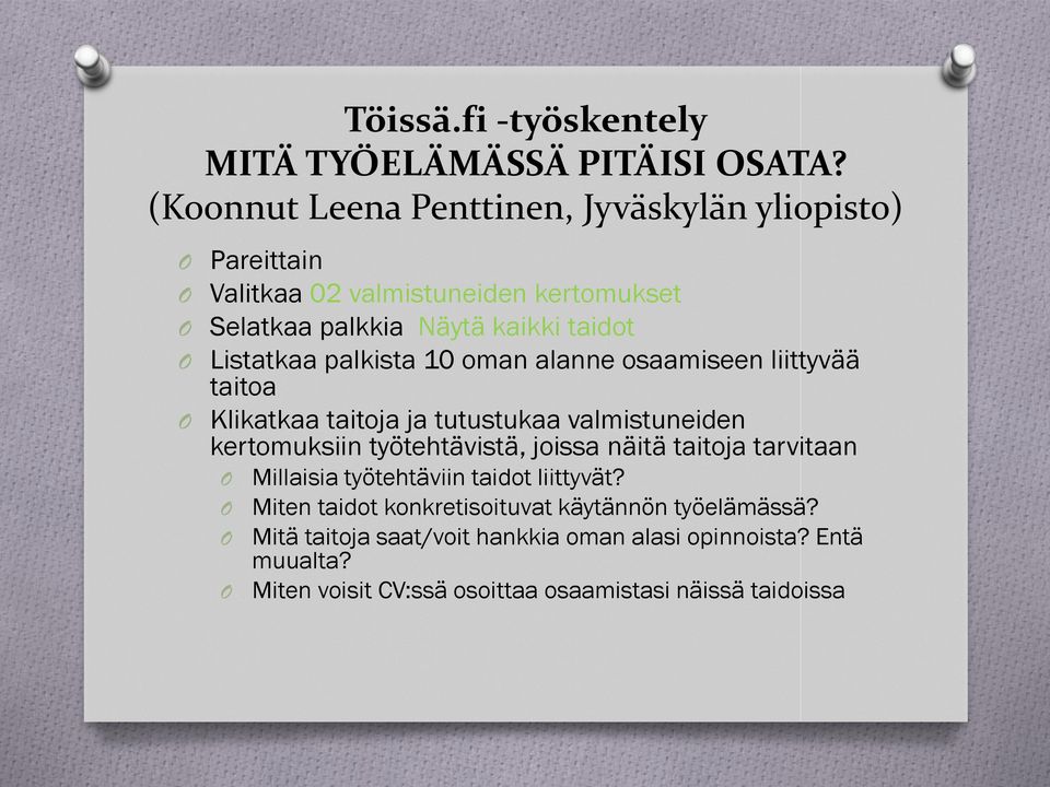 Listatkaa palkista 10 oman alanne osaamiseen liittyvää taitoa Klikatkaa taitoja ja tutustukaa valmistuneiden kertomuksiin työtehtävistä, joissa